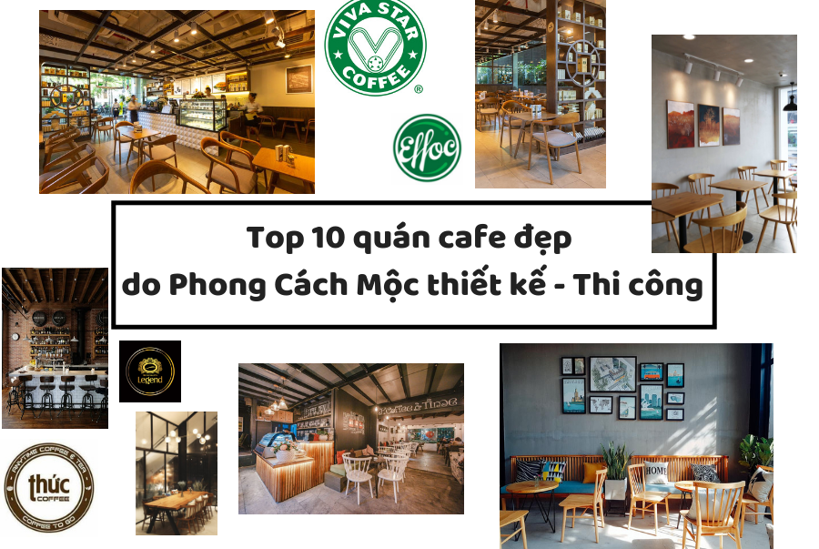 TOP 10 quán cafe đẹp và ấn tượng mà Phong Cách Mộc có cơ hội đồng hành